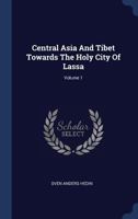Central Asia And Tibet Towards The Holy City Of Lassa; Volume 1 1016186592 Book Cover