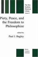 Piety, Peace and the Freedom to Philosophize (THE NEW SYNTHESE HISTORICAL LIBRARY formerly: The Synthese Historical Library Volume 47) (The New Synthese Historical Library) 0792359844 Book Cover