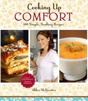 Cooking Up Comfort: 100 Simple, Soothing Recipes 1607552566 Book Cover