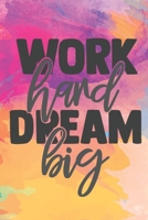 Work Hard Dream Big: Lined Journal/Notebook | With Motivational Quotes In Each Page | Amazing Present For A Loved One. B083XW5S6H Book Cover