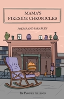 Mama's Fireside Chronicles: Poems and Parables 1662936125 Book Cover