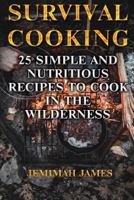 Survival Cooking: 25 Simple and Nutritious Recipes to Cook in The Wilderness 1719142564 Book Cover