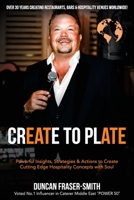 Create to Plate: Powerful Insights, Strategies & Actions to Create Cutting Edge Hospitality Concepts with Soul 1922828599 Book Cover