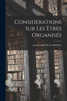Considerations Sur Les Etres Organises - Primary Source Edition 1018376763 Book Cover