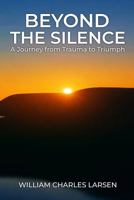 Beyond The Silence: A Journey from Trauma to Triumph 1966478712 Book Cover
