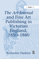 The Art-Journal and Fine Art Publishing in Victorian England, 1850-1880 1138107476 Book Cover