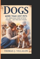 DOGS: More than just pets -The unbreakable bond between humans and their best friends B0DVZL7JTV Book Cover