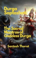 Durga Saptashati: The Sacred Mantras of Goddess Durga: "Unveiling the Divine Power: Exploring the Sacred Mantras of Goddess Durga" B0C9KYXN37 Book Cover