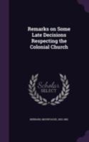 Remarks on some late decisions respecting the colonial church 1341553604 Book Cover