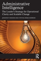 Administrative Intelligence: The Leader’s Strategy for Operational Clarity and Scalable Change 1041232179 Book Cover