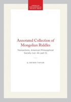 Annotated Collection of Mongolian Riddles: Transactions, American Philosophical Society (vol. 44, part 3) (Transactions of the American Philosophical Society) 1422376915 Book Cover