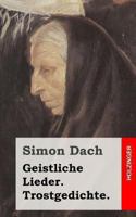 Geistliche Lieder. Trostgedichte. 148237224X Book Cover