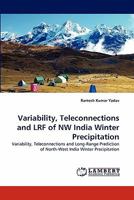 Variability, Teleconnections and LRF of NW India Winter Precipitation: Variability, Teleconnections and Long-Range Prediction of North-West India Winter Precipitation 3844331050 Book Cover