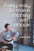 Easy way to make money with eBook: write to sell B08T7HNMT3 Book Cover