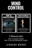 Mind Control: 2 Manuscripts - How To Analyze People, How To Secretly Manipulate People 198347794X Book Cover