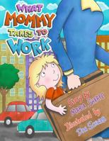 What Mommy Takes to Work 0692894411 Book Cover