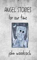 ANGEL STORIES for our time 1726234150 Book Cover