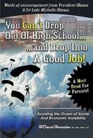 You Can't Drop Out of High School and Drop Into a Job: Avoiding the Ocean of Economic and Social Instability 1452013209 Book Cover