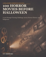 100 Horror Movies Before Halloween: A 100-Prompt Viewing Challenge Across Horror History and Subgenres B0HCKW5XPG Book Cover