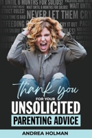 Thank You For Your Unsolicited Parenting Advice 1737161028 Book Cover