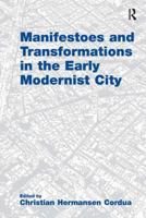 Manifestoes and Transformations in the Early Modernist City 0754679497 Book Cover