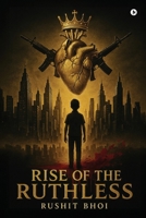 Rise of the Ruthless: From Shadows to Sovereignty B0FG7K9CM7 Book Cover