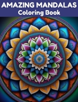 Amazing Mandalas Coloring Book: Relax and Unwind with 40 Stress Relieving Patterns B0BZ2WF9HJ Book Cover