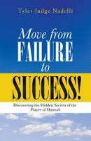 Move from Failure to Success!: Discovering the Hidden Secrets of the Prayer of Hannah 1490803971 Book Cover