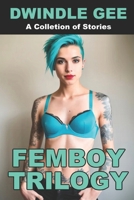 FEMBOY TRILOGY: The Quarantine Chronicles Books 1-3: My First Femboy / Japanese Femboy From Texas / Self-Isolating WIth Two Femboys B089CQVGG5 Book Cover
