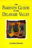The Parents Guide to the Delaware Valley 094015904X Book Cover