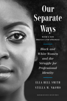 Our Separate Ways, with a New Preface and Epilogue: Black and White Women and the Struggle for Professional Identity 1647821371 Book Cover