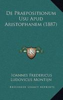 De Praepositionum Usu Apud Aristophanem (1887) 116040853X Book Cover