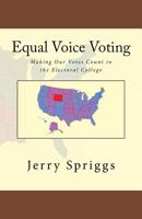 Equal Voice Voting: Making Our Votes Count in the Electoral College 1482523922 Book Cover