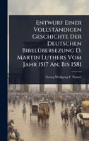 Entwurf Einer Vollständigen Geschichte Der Deutschen BibelÃ1/4bersezung D. Martin Luthers Vom Jahr 1517 An, Bis 1581 (German Edition) 1023698242 Book Cover