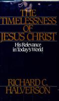 The Timelessness of Jesus Christ: His Relevance in Today's World 0830708383 Book Cover