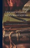 Das Geschichtenbuch Des Wanderers: Neue Erzählungen Aus Dorf Und Birg, Aus Wald Und Welt; Volume 1 102269667X Book Cover