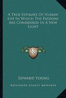 A vindication of providence: or, a true estimate of human life. In which the passions are considered in a new light. Preached in St. George's church ... after the late King's death. By E. Young, ... 1179303733 Book Cover