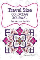 Travel Size Coloring Journal: Moroccan Motifs: Lined Paper Journal with Coloring Pages for Relaxation, Meditation and Color Art Therapy 1544174772 Book Cover