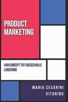 Product Marketing: Van Concept Tot Succesvolle Lancering (Marketing 360°: De Kracht van Moderne Marketing) (Dutch Edition) B0D7Q3L4L7 Book Cover