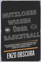 NUTZLOSES WISSEN ÜBER BASKETBALL: Nur Bizarre Fakten, wilde Geschichten und lächerliche Wissenswertes, die jeder Fan wissen muss (German Edition) B0F1KS5LCV Book Cover