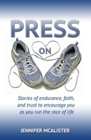 Press On: Stories of Endurance, Faith, and Trust as You Run the Race of Life 1942587848 Book Cover