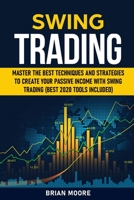 SWING TRADING: Master the Best Techniques and Strategies to Create Your Passive Income With Swing Trading (Best 2020 Tools Included) (Stock Market Investing) B088Y1DNHQ Book Cover