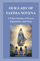 OUR LADY OF FATIMA NOVENA: A 9-Day Journey of Prayer, Repentance, and Peace B0GYL5CP52 Book Cover