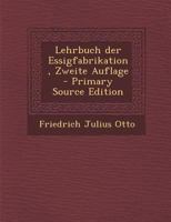 Lehrbuch Der Essigfabrikation, Zweite Auflage - Primary Source Edition 1295865998 Book Cover