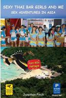 Sexy Thai Bar Girls and Me: Sex Adventures in Asia 1541365321 Book Cover