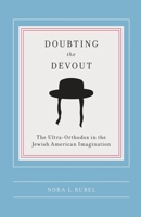 Doubting the Devout: The Ultra-Orthodox in the Jewish American Imagination 0231141874 Book Cover