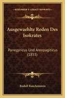 Ausgewaehlte Reden Des Isokrates: Panegyricus Und Areopagiticus (1855) 1160802742 Book Cover