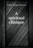 A Spiritual Clinique: Four Bible Readings Given at Keswick in 1907 1505703573 Book Cover