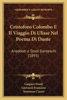 Cristoforo Colombo E Il Viaggio Di Ulisse Nel Poema Di Dante: Aneddoti e Studi Danteschi (1895) 1141453487 Book Cover