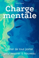 Charge mentale : arrêter de tout porter pour respirer à nouveau: Comprendre, réduire et alléger la charge mentale sans culpabilité (French Edition) B0GCWSVMSH Book Cover